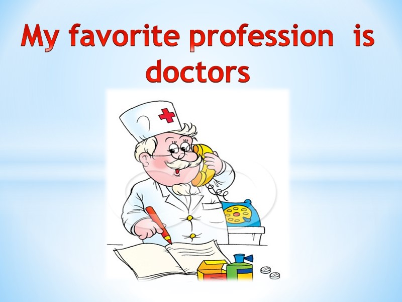 My favorite profession  is doctors