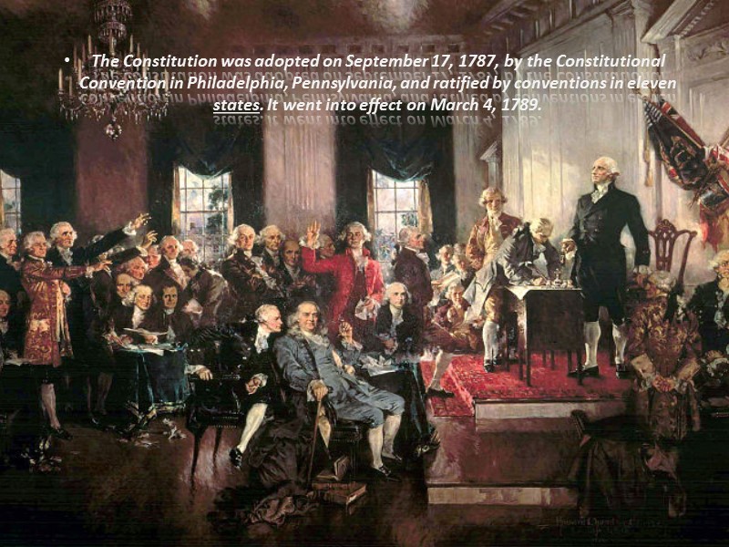 The Constitution was adopted on September 17, 1787, by the Constitutional Convention in Philadelphia,