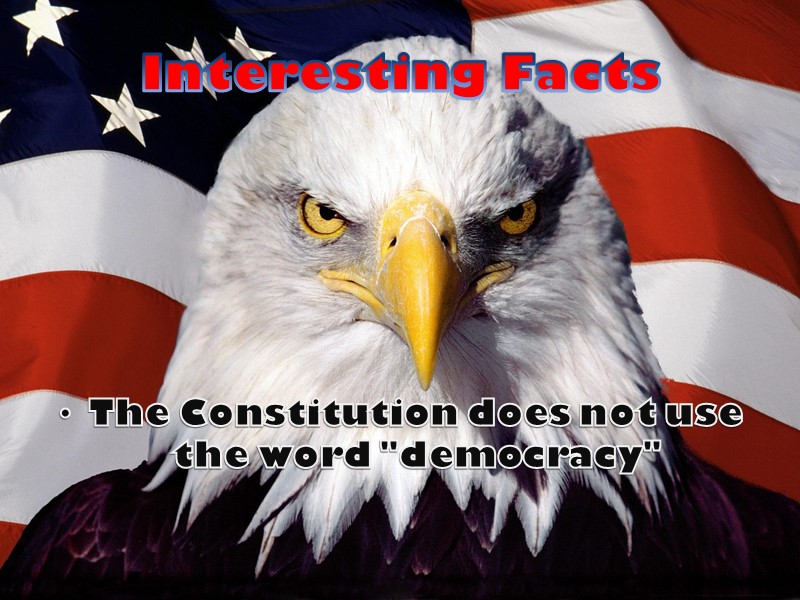 Interesting Facts The Constitution does not use the word 