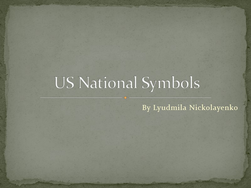 By Lyudmila Nickolayenko US National Symbols