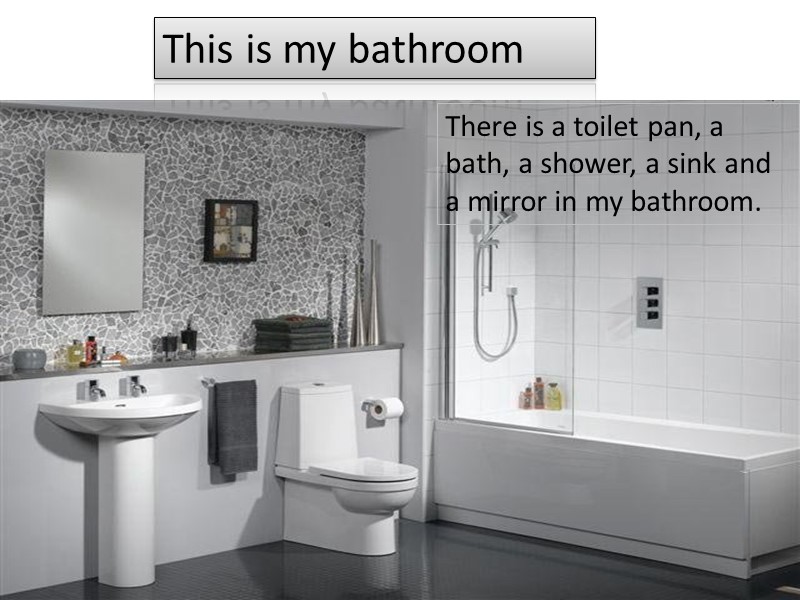 This is my bathroom There is a toilet pan, a bath, a shower, a