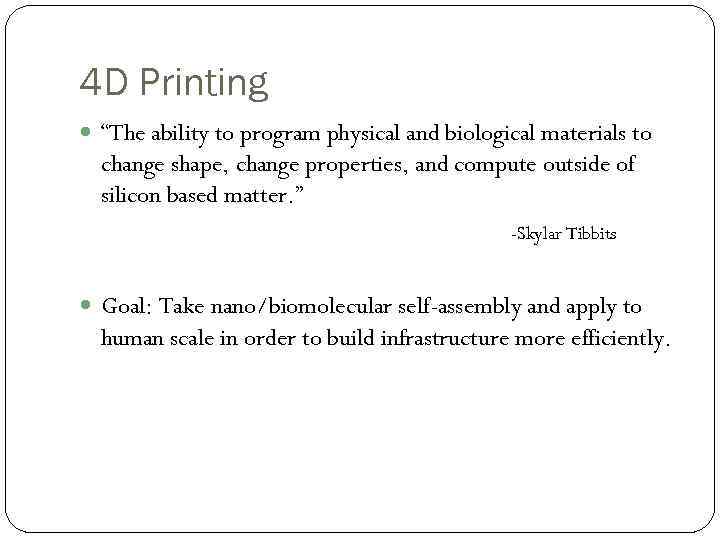 4 D Printing “The ability to program physical and biological materials to change shape,