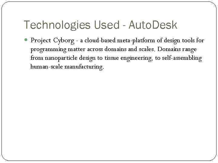 Technologies Used - Auto. Desk Project Cyborg - a cloud-based meta-platform of design tools