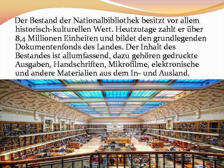 Der Bestand der Nationalbibliothek besitzt vor allem historisch-kulturellen Wert. Heutzutage zahlt er über 8,