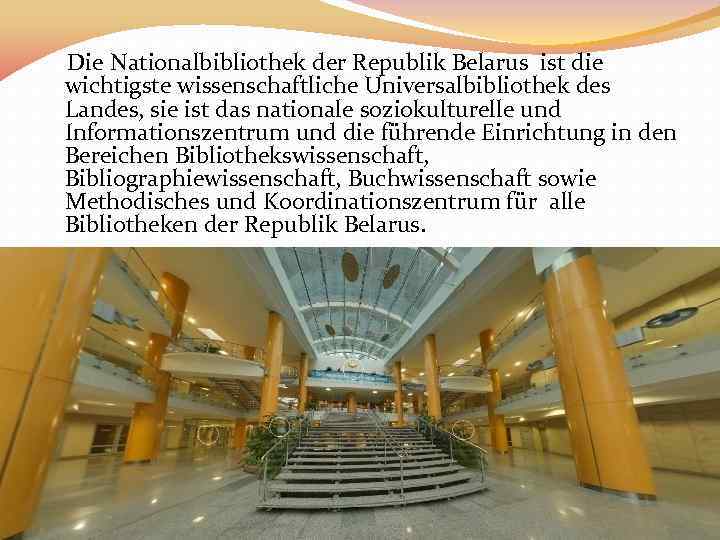 Die Nationalbibliothek der Republik Belarus ist die wichtigste wissenschaftliche Universalbibliothek des Landes, sie ist