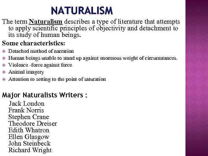 NATURALISM The term Naturalism describes a type of literature that attempts to apply scientific