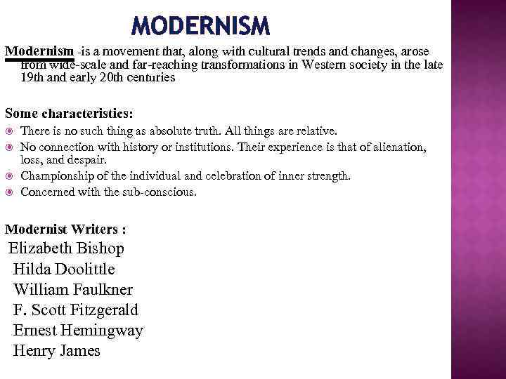 MODERNISM Modernism -is a movement that, along with cultural trends and changes, arose from