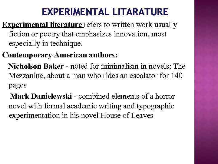 EXPERIMENTAL LITARATURE Experimental literature refers to written work usually fiction or poetry that emphasizes