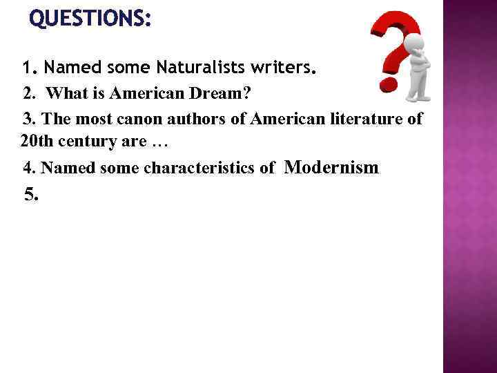 QUESTIONS: 1. Named some Naturalists writers. 2. What is American Dream? 3. The most