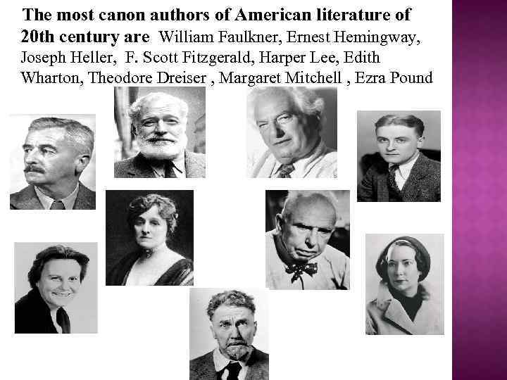 The most canon authors of American literature of 20 th century are William Faulkner,