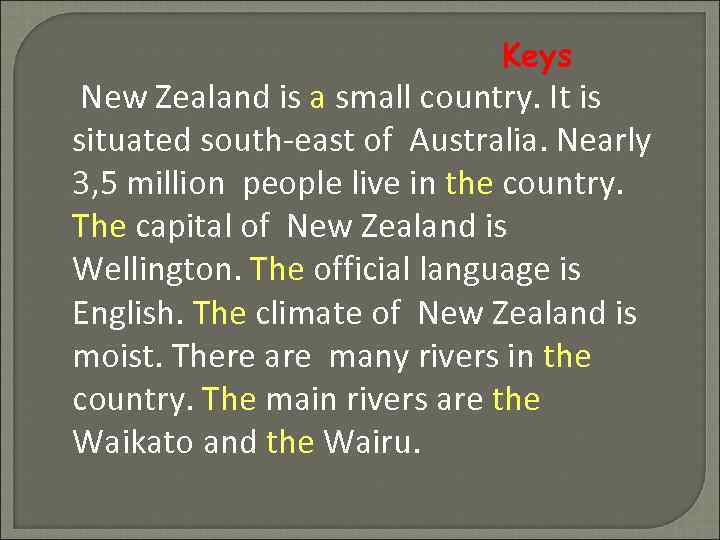 Keys New Zealand is a small country. It is situated south-east of Australia. Nearly