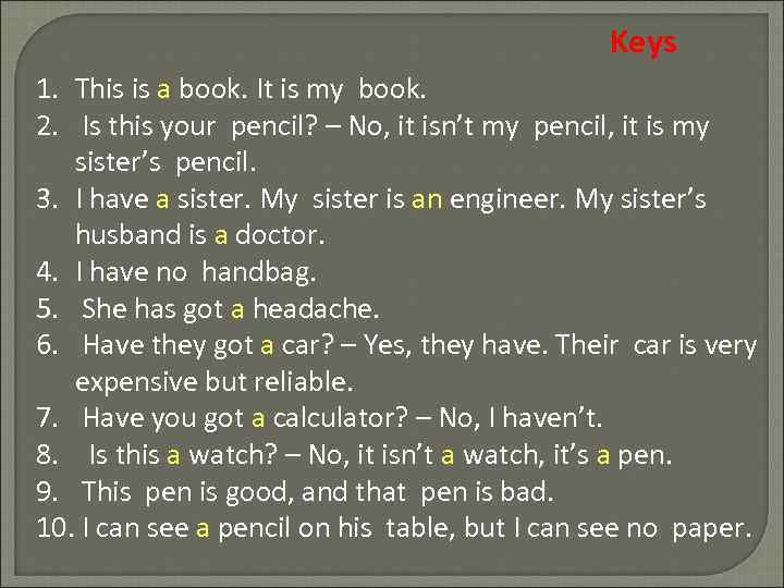 Keys 1. This is a book. It is my book. 2. Is this your