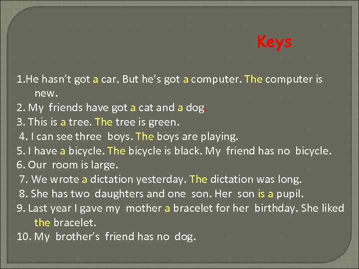 Keys 1. He hasn’t got a car. But he’s got a computer. The computer