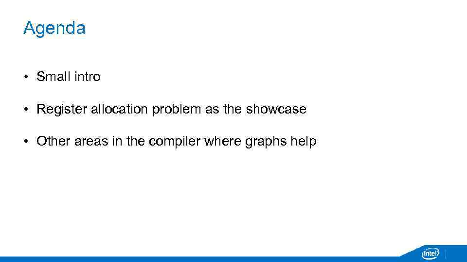 Agenda • Small intro • Register allocation problem as the showcase • Other areas