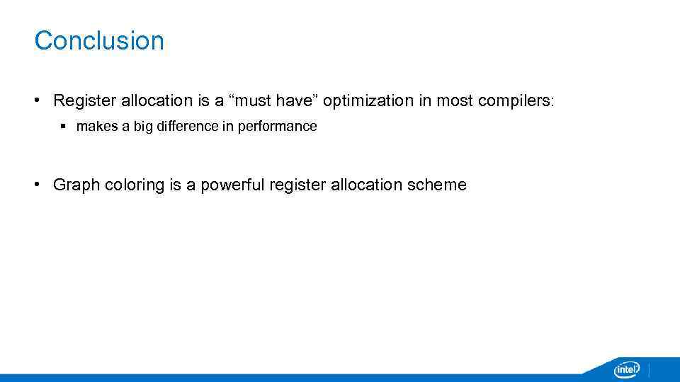 Conclusion • Register allocation is a “must have” optimization in most compilers: § makes