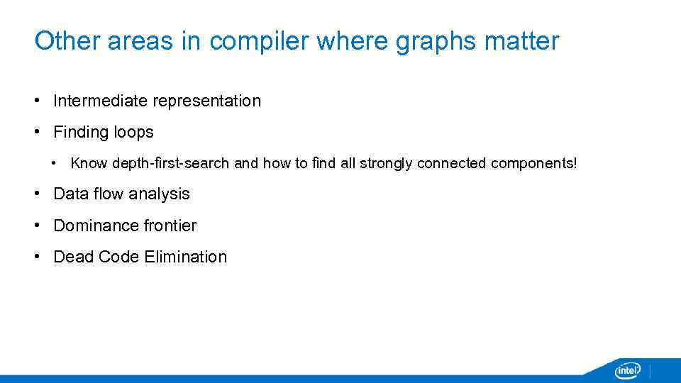 Other areas in compiler where graphs matter • Intermediate representation • Finding loops •