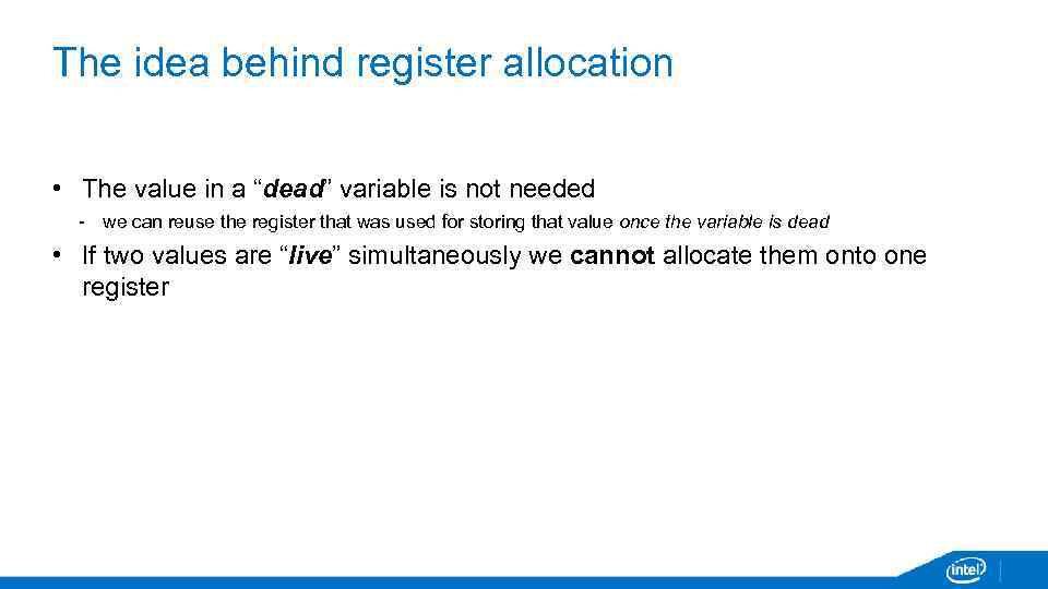 The idea behind register allocation • The value in a “dead” variable is not
