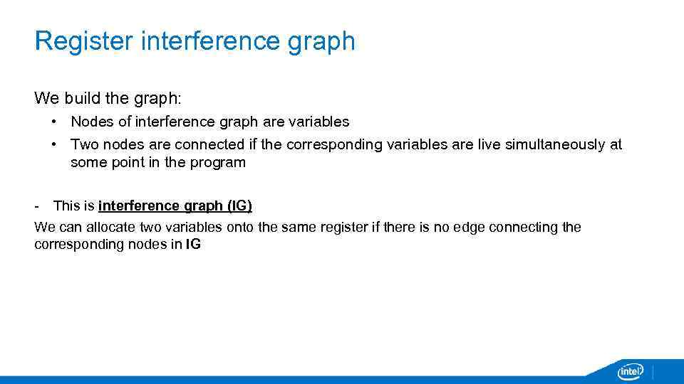 Register interference graph We build the graph: • Nodes of interference graph are variables