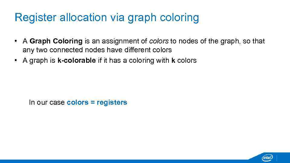 Register allocation via graph coloring • A Graph Coloring is an assignment of colors