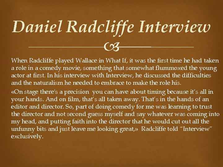 Daniel Radcliffe Interview When Radcliffe played Wallace in What If, it was the first