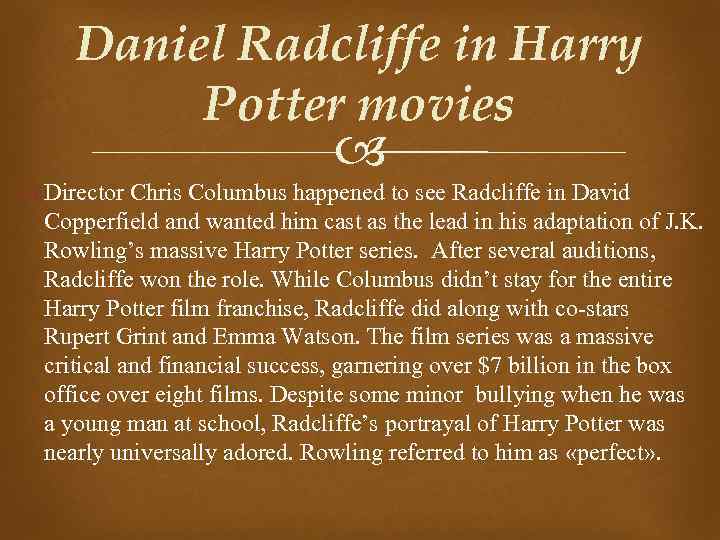 Daniel Radcliffe in Harry Potter movies Director Chris Columbus happened to see Radcliffe in