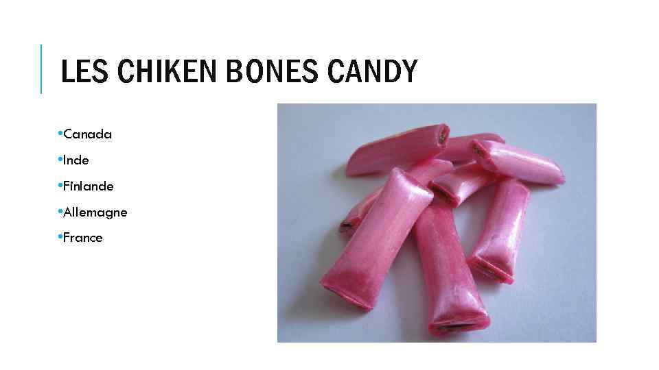 LES CHIKEN BONES CANDY • Canada • Inde • Finlande • Allemagne • France
