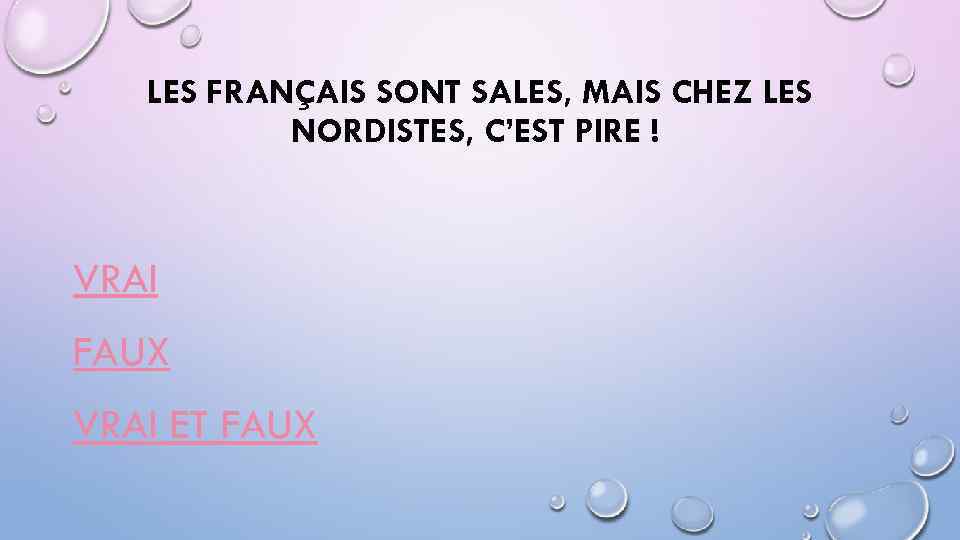 LES FRANÇAIS SONT SALES, MAIS CHEZ LES NORDISTES, C’EST PIRE ! VRAI FAUX VRAI