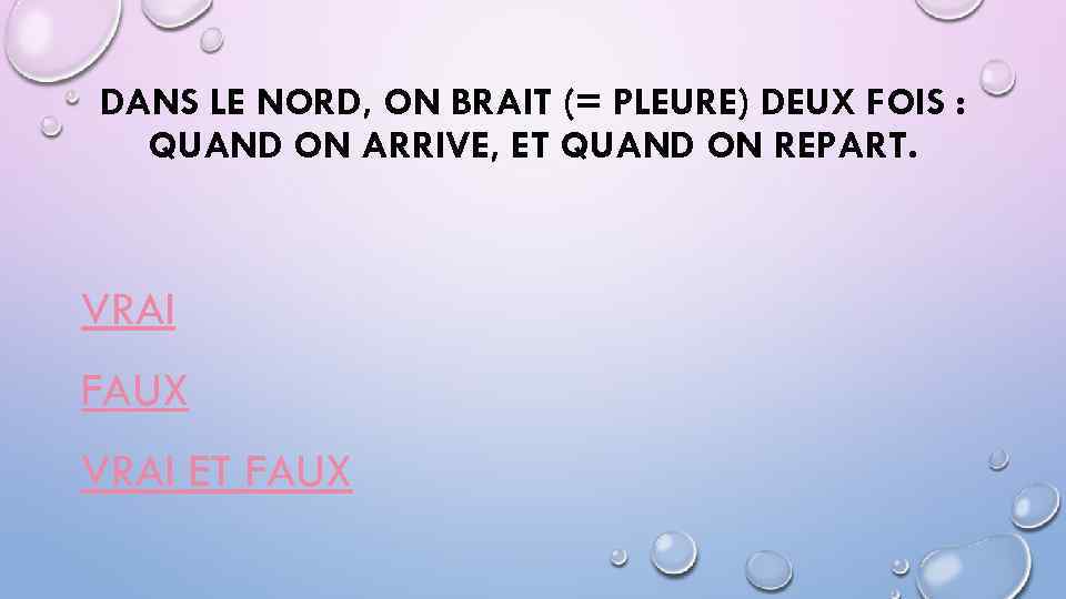 DANS LE NORD, ON BRAIT (= PLEURE) DEUX FOIS : QUAND ON ARRIVE, ET
