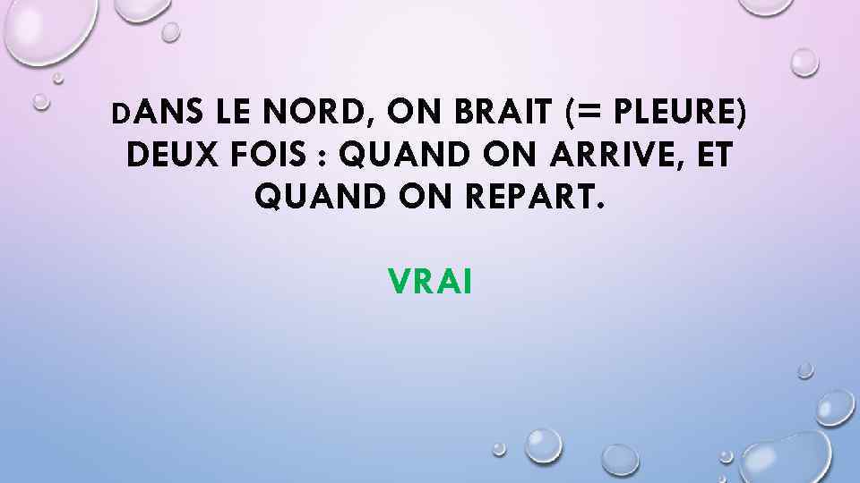 DANS LE NORD, ON BRAIT (= PLEURE) DEUX FOIS : QUAND ON ARRIVE, ET