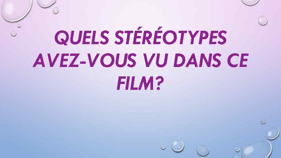 QUELS STÉRÉOTYPES AVEZ-VOUS VU DANS CE FILM? 