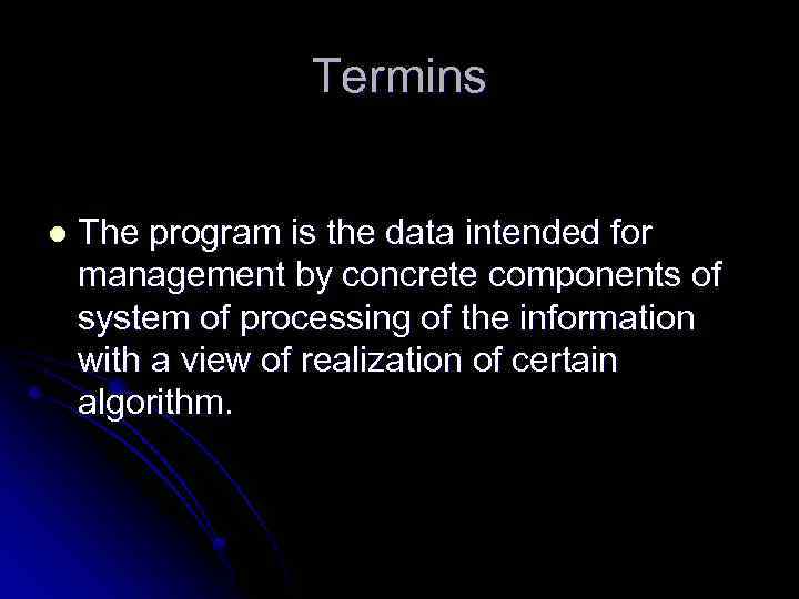 Termins l The program is the data intended for management by concrete components of