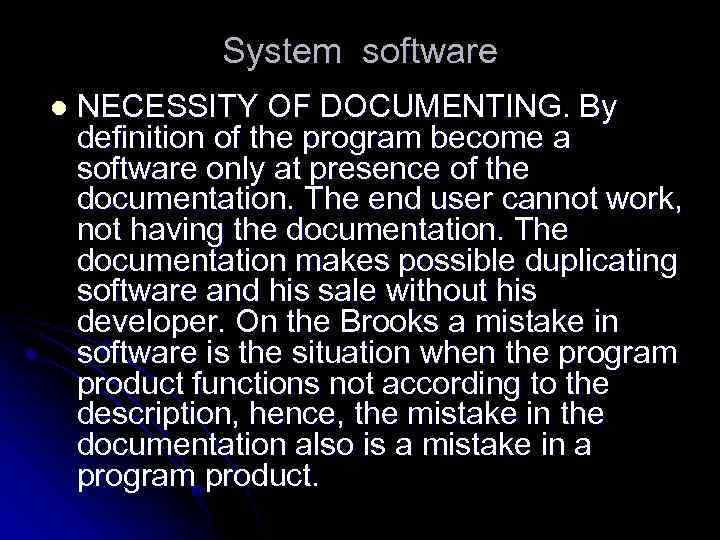 System software l NECESSITY OF DOCUMENTING. By definition of the program become a software