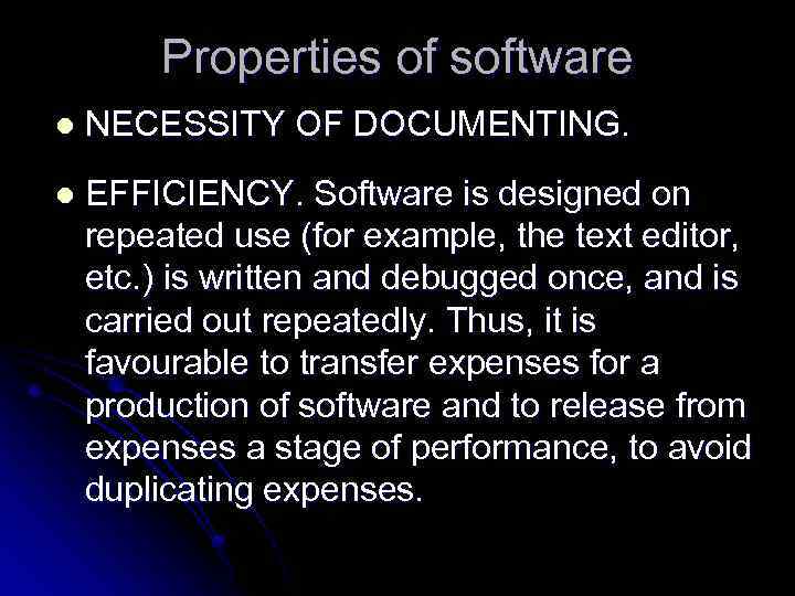 Properties of software l NECESSITY OF DOCUMENTING. l EFFICIENCY. Software is designed on repeated