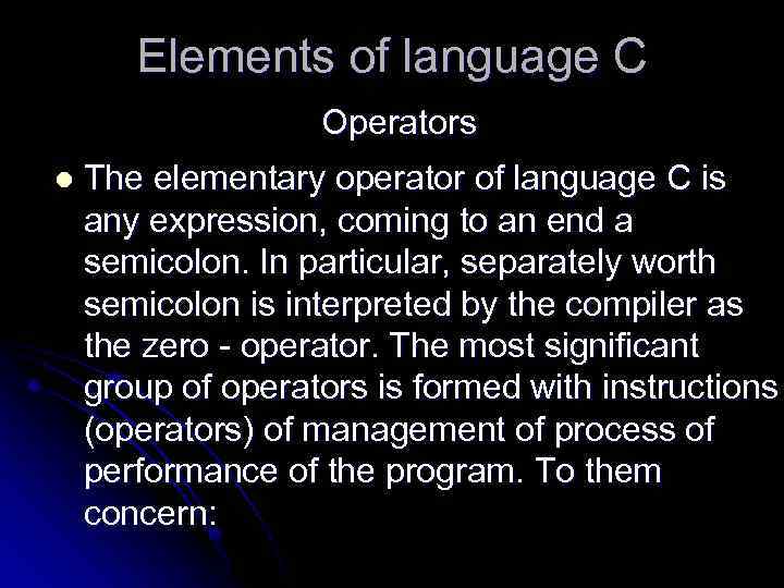 Elements of language C Operators l The elementary operator of language С is any