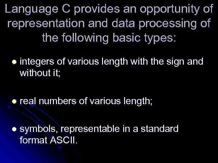 Language С provides an opportunity of representation and data processing of the following basic