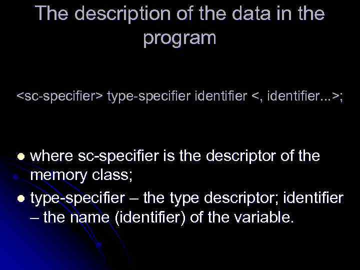 The description of the data in the program <sc-specifier> type-specifier identifier <, identifier. .