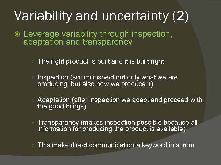 Variability and uncertainty (2) Leverage variability through inspection, adaptation and transparency ○ The right