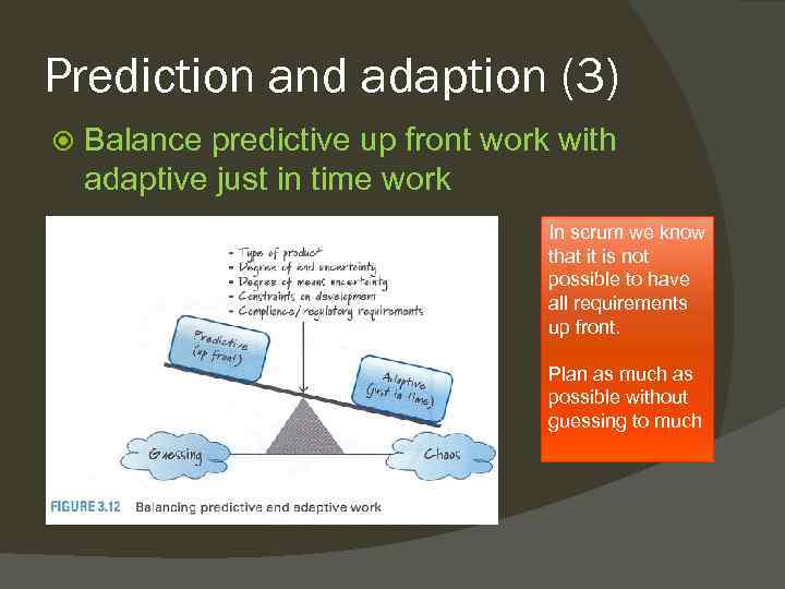 Prediction and adaption (3) Balance predictive up front work with adaptive just in time