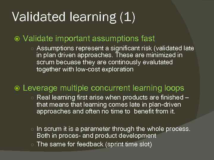 Validated learning (1) Validate important assumptions fast ○ Assumptions represent a significant risk (validated