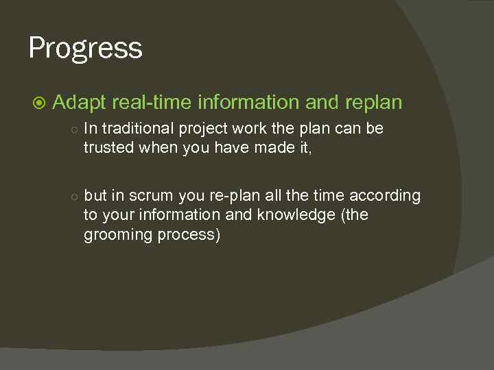 Progress Adapt real-time information and replan ○ In traditional project work the plan can