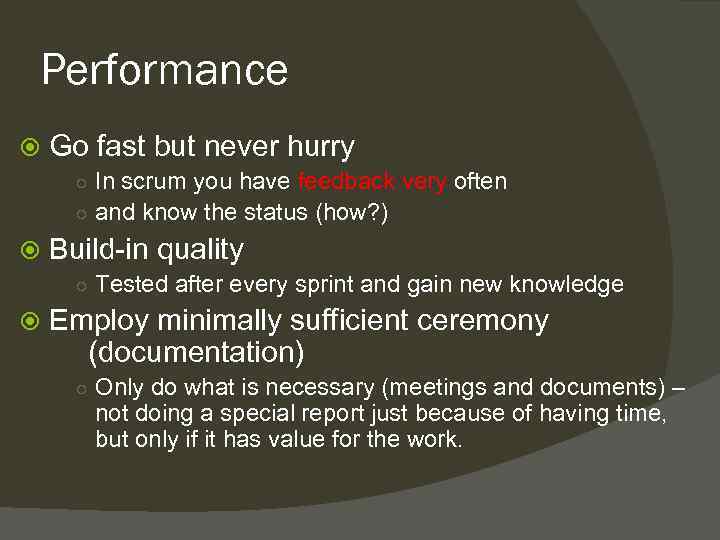 Performance Go fast but never hurry ○ In scrum you have feedback very often