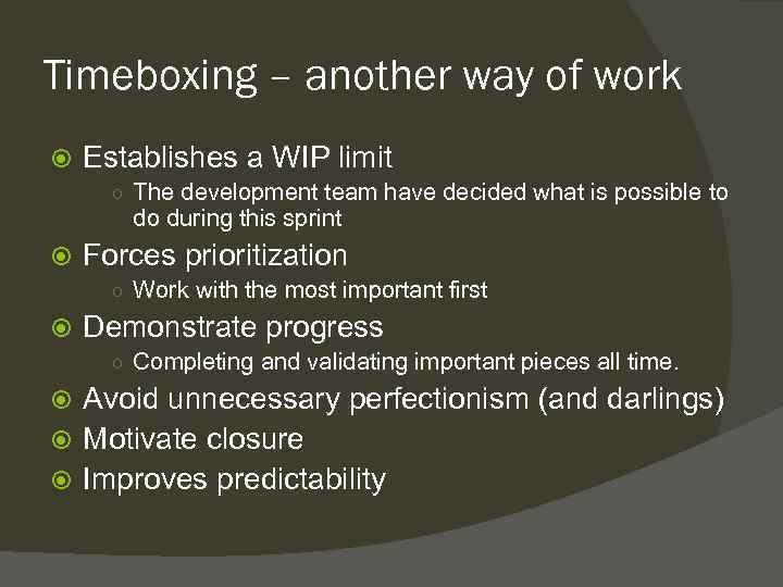 Timeboxing – another way of work Establishes a WIP limit ○ The development team