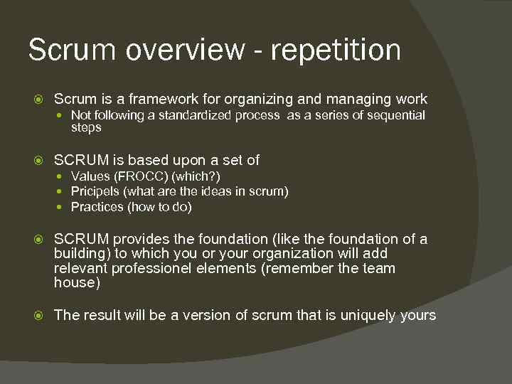 Scrum overview - repetition Scrum is a framework for organizing and managing work Not