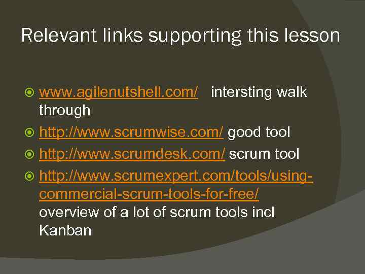 Relevant links supporting this lesson www. agilenutshell. com/ intersting walk through http: //www. scrumwise.