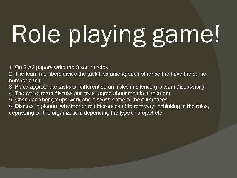 Role playing game! 1. On 3 A 3 papers write the 3 scrum roles