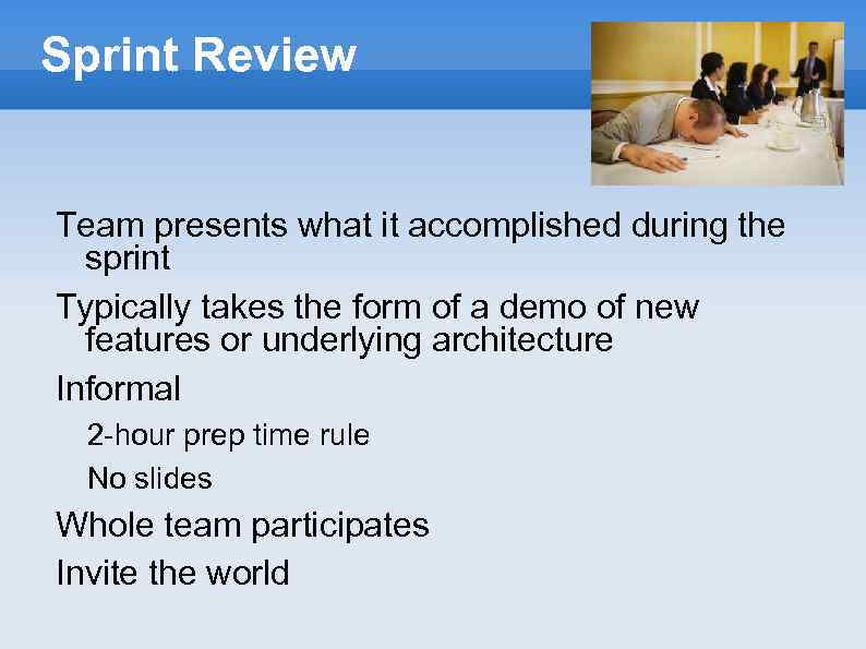 Sprint Review Team presents what it accomplished during the sprint Typically takes the form