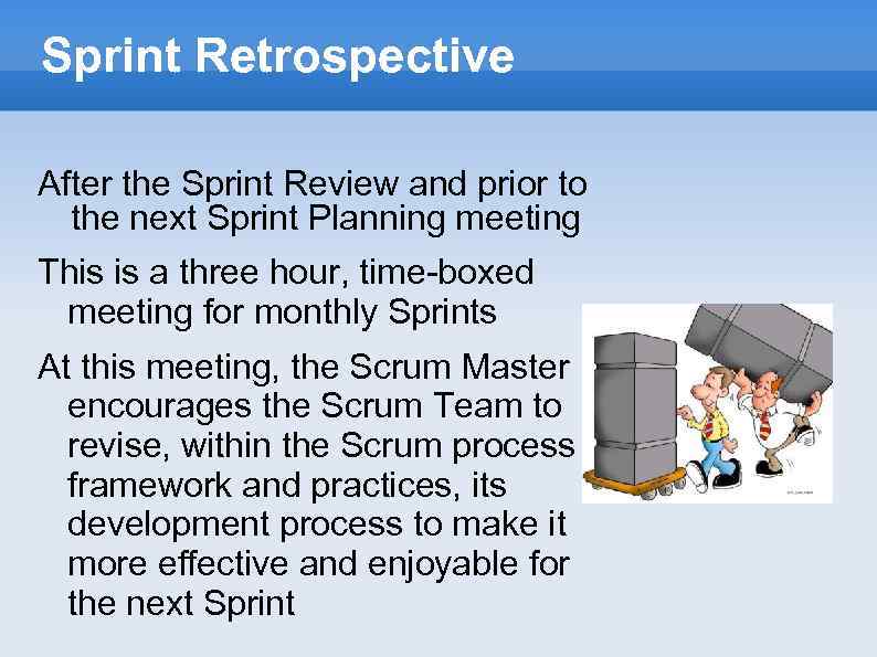 Sprint Retrospective After the Sprint Review and prior to the next Sprint Planning meeting