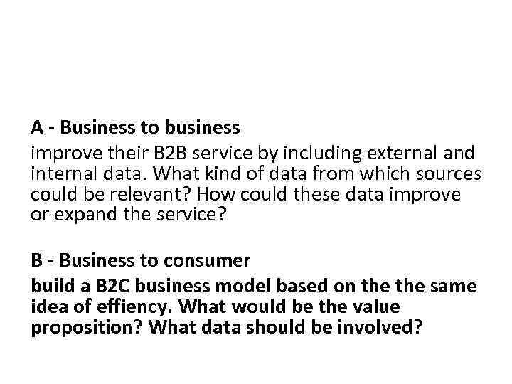 A - Business to business improve their B 2 B service by including external
