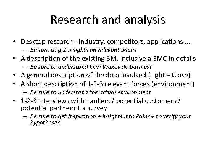 Research and analysis • Desktop research - Industry, competitors, applications … – Be sure