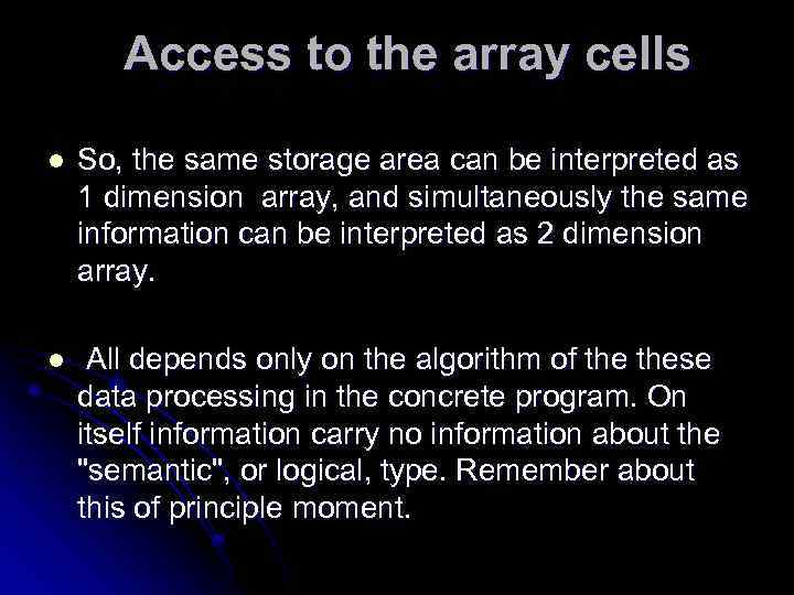 Access to the array cells l So, the same storage area can be interpreted